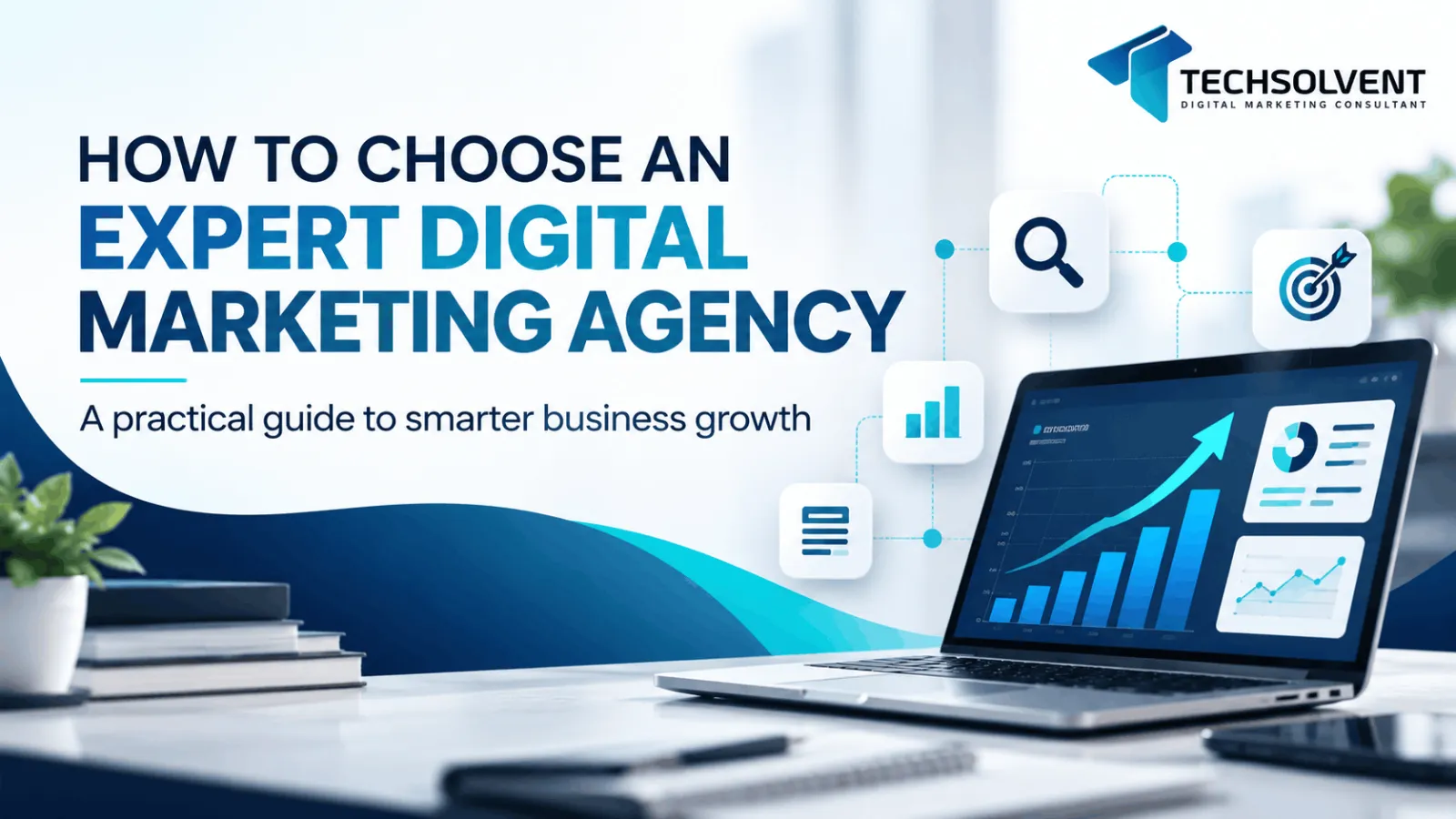How to Choose an Expert Digital Marketing Agency to Grow Your Business